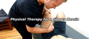PT specialist performs physical therapy for a sports hernia injury after patient complains of chronic groin pain