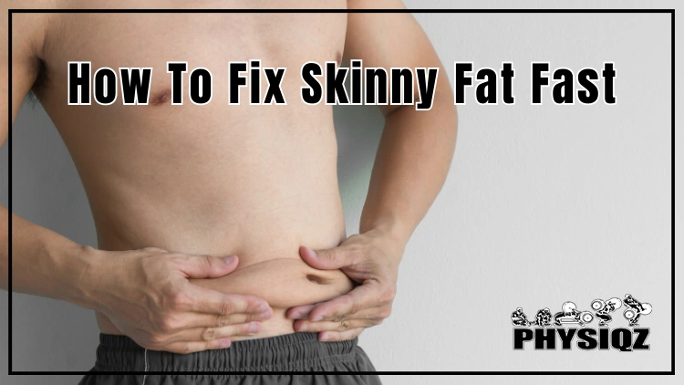 How To Fix Skinny Fat Fast: Science Backed Methods (Skinny Fat To Fit)